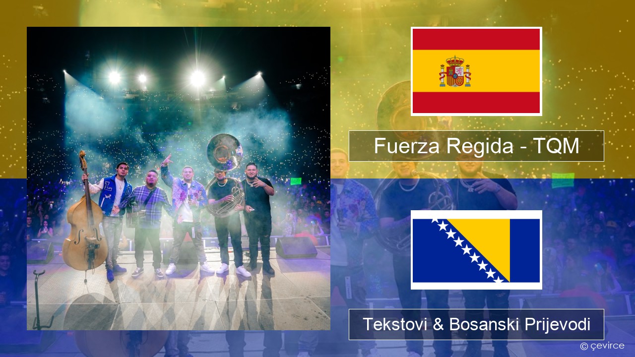 Fuerza Regida – TQM Španski Tekstovi & Bosanski Prijevodi