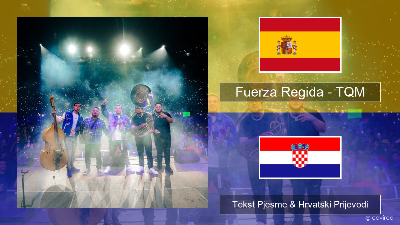 Fuerza Regida – TQM Španjolski Tekst Pjesme & Hrvatski Prijevodi