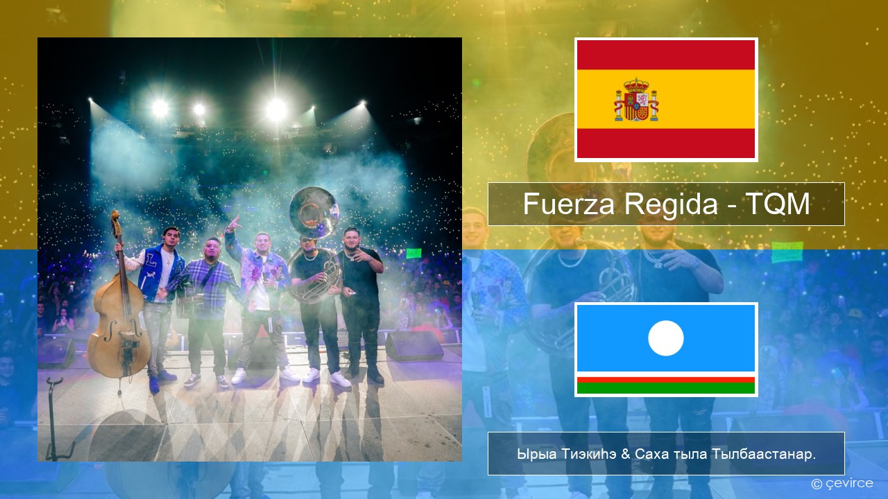 Fuerza Regida – TQM Испанскай Ырыа Тиэкиһэ & Саха тыла Тылбаастанар.