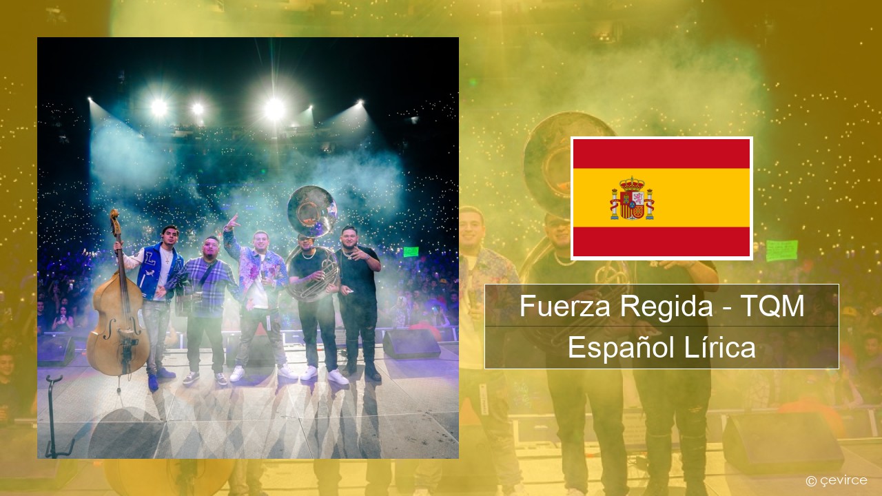 Fuerza Regida – TQM Español Lírica