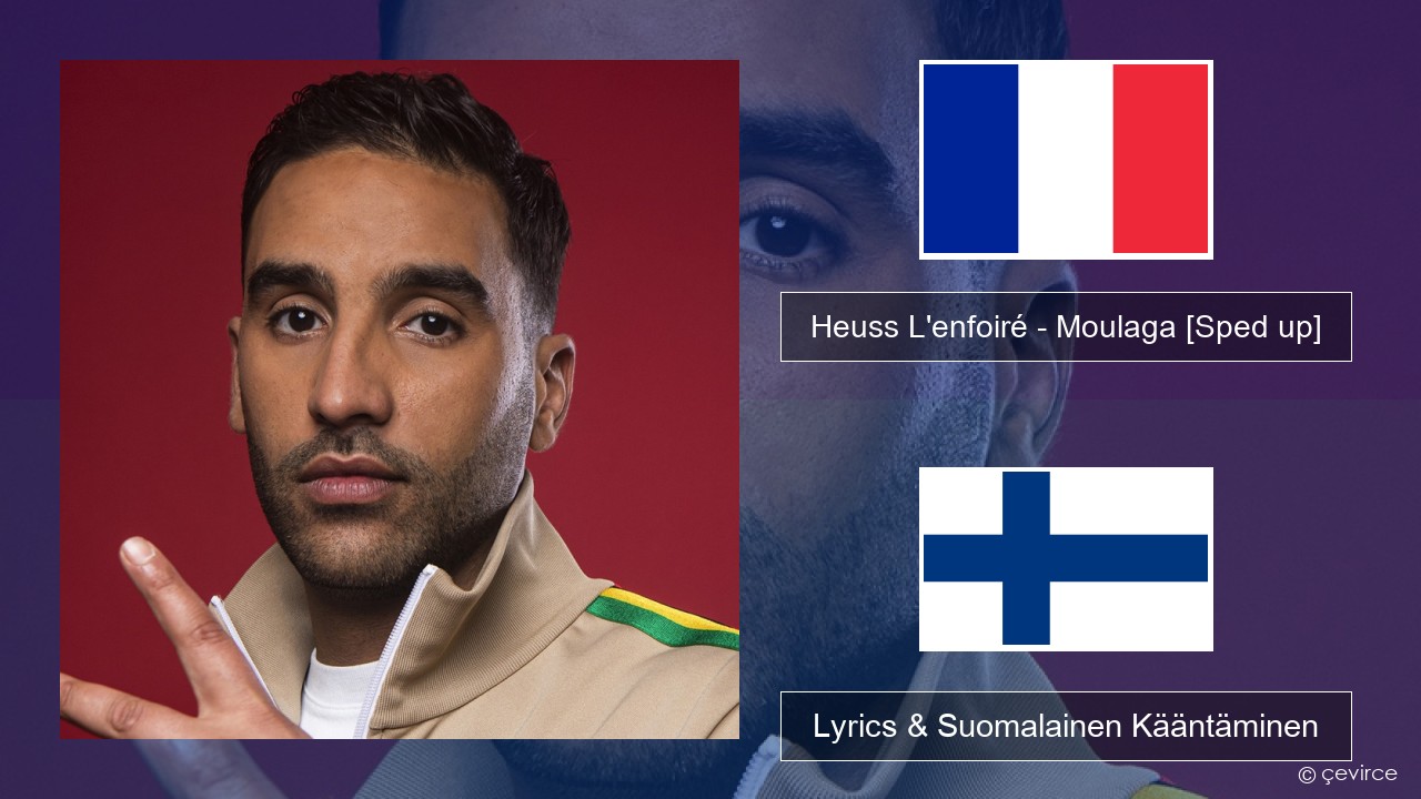 Heuss L’enfoiré – Moulaga (feat. JUL) [Sped up] Ranska Lyrics & Suomalainen Kääntäminen