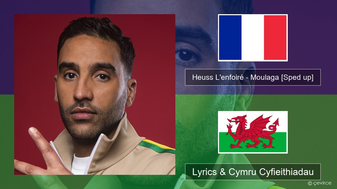 Heuss L’enfoiré – Moulaga (feat. JUL) [Sped up] Ffrangeg Lyrics & Cymru Cyfieithiadau