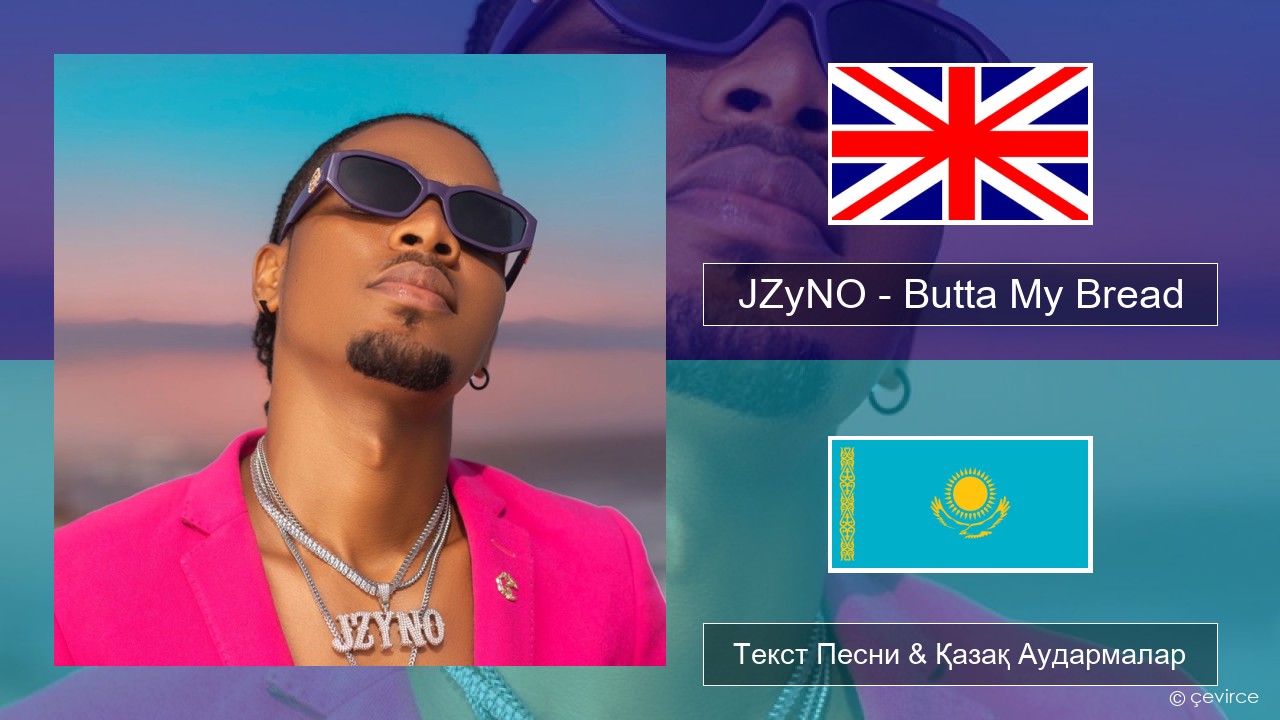 JZyNO – Butta My Bread (feat. Lasmid) Ағылшын Текст Песни & Қазақ Аудармалар