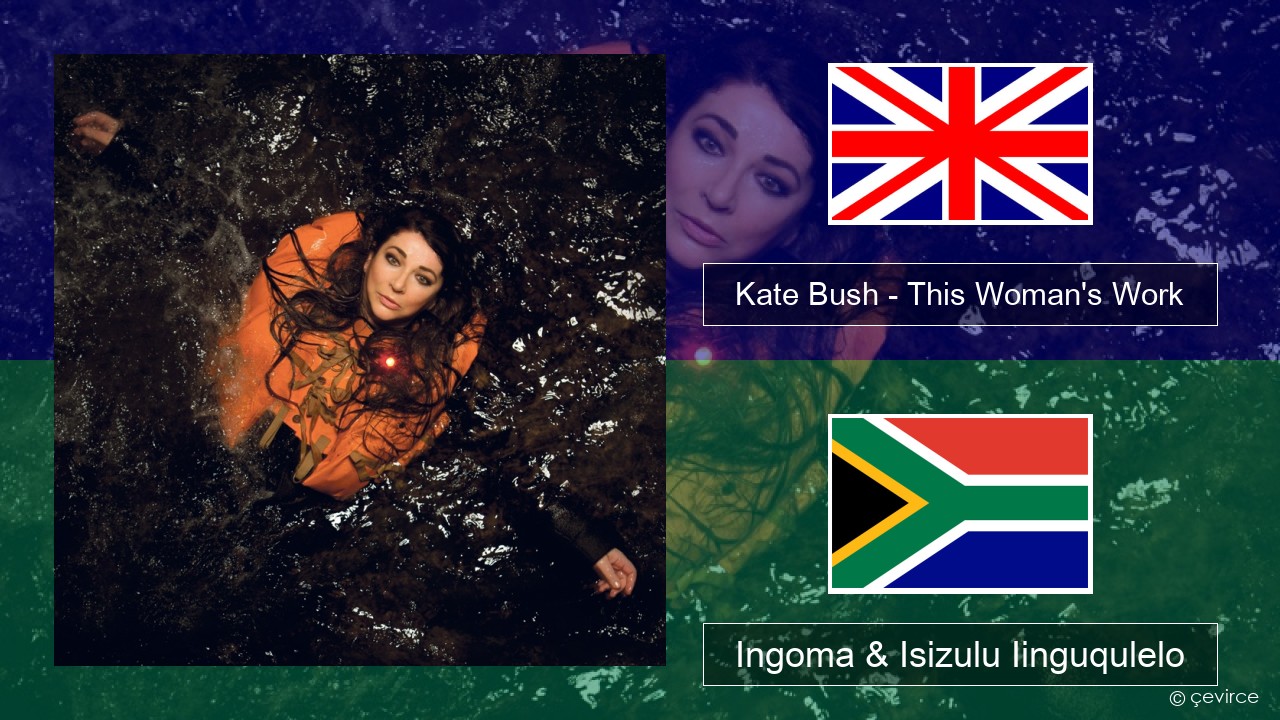 Kate Bush – This Woman’s Work Isixhosa Ingoma & Isizulu Iinguqulelo