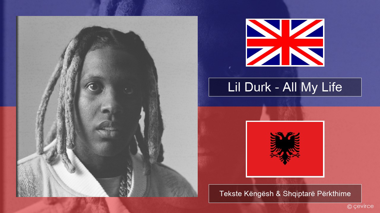 Lil Durk – All My Life (feat. J. Cole) Anglisht Tekste Këngësh & Shqiptarë Përkthime
