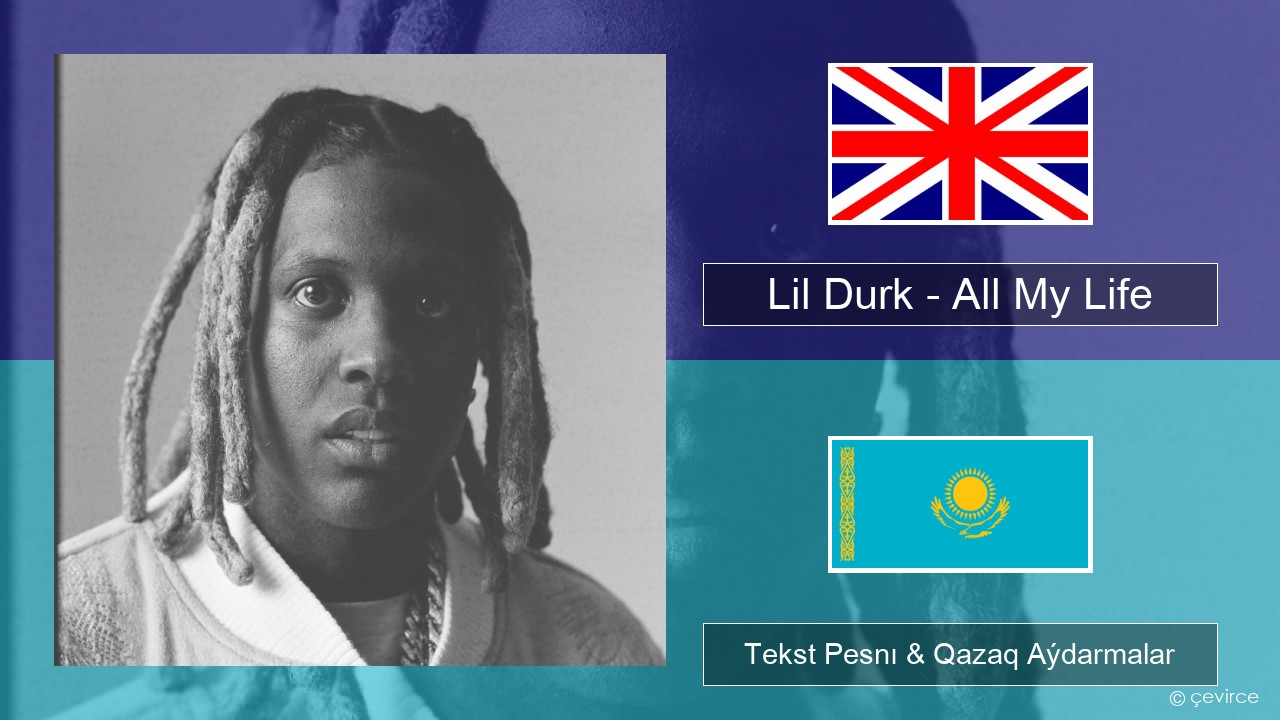 Lil Durk – All My Life (feat. J. Cole) Aǵylshyn Tekst Pesnı & Qazaq (latyn) Aýdarmalar