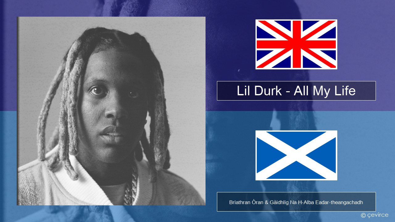 Lil Durk – All My Life (feat. J. Cole) Gaelic Briathran Òran & Gàidhlig Na H-Alba Eadar-theangachadh