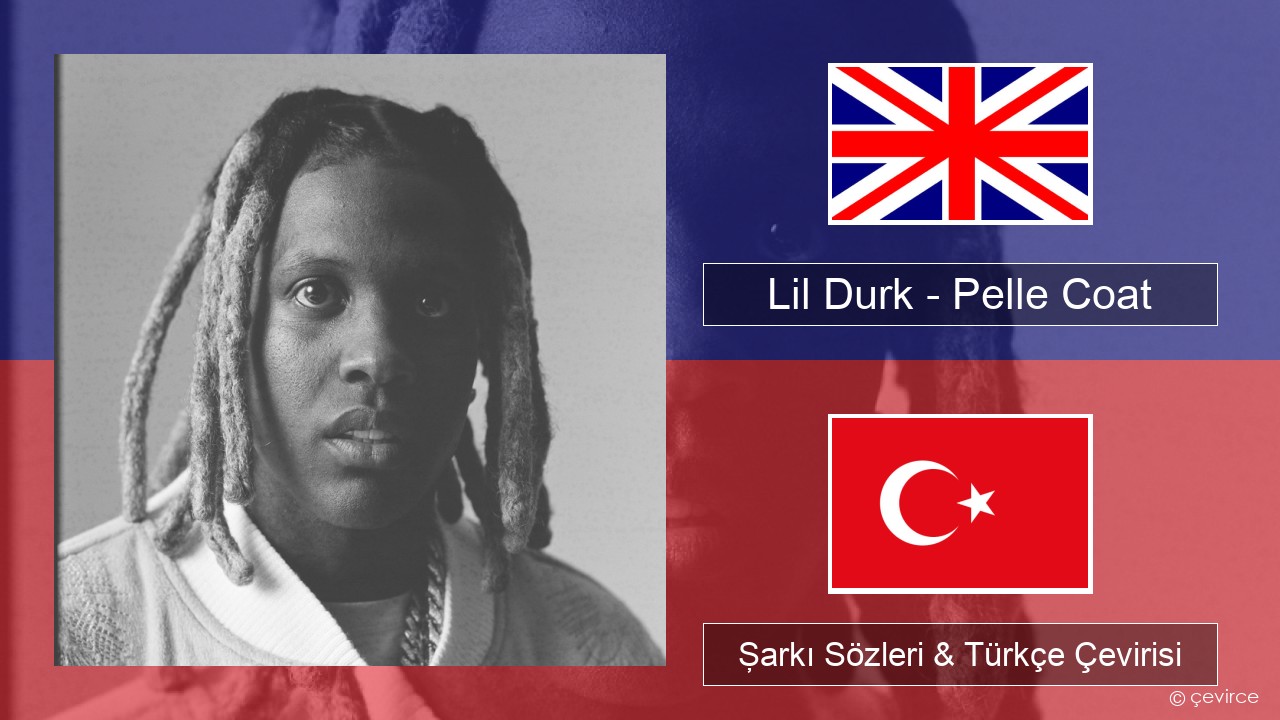 Lil Durk – Pelle Coat İngilizce Şarkı Sözleri & Türkçe Çevirisi