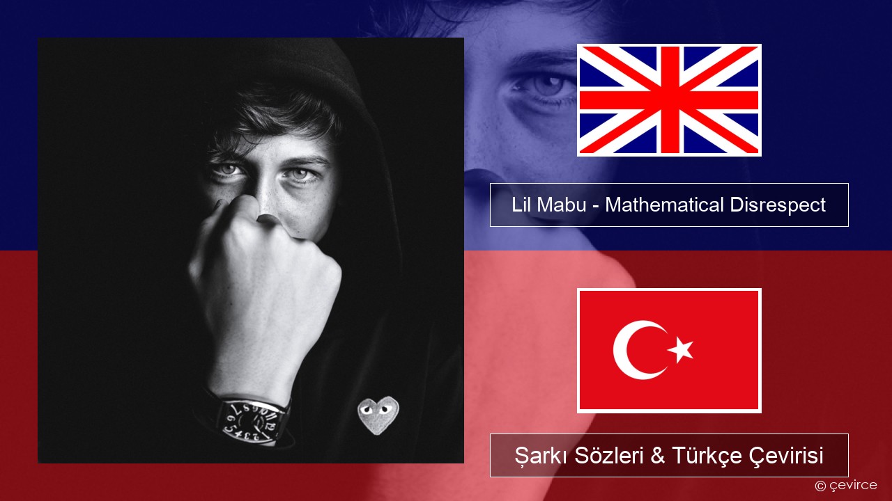 Lil Mabu – Mathematical Disrespect İngilizce Şarkı Sözleri & Türkçe Çevirisi