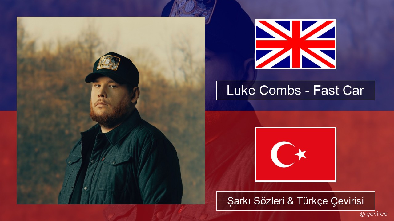 Luke Combs – Fast Car İngilizce Şarkı Sözleri & Türkçe Çevirisi