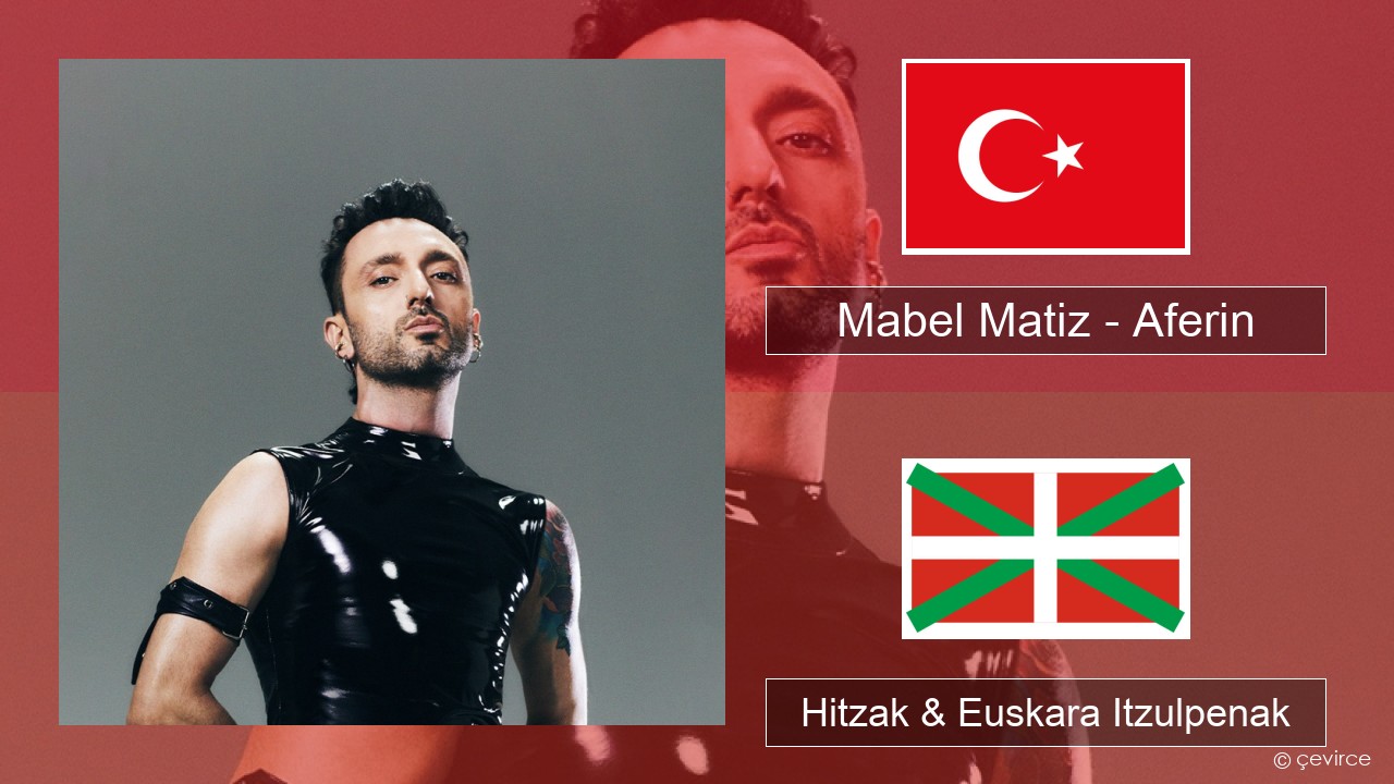 Mabel Matiz – Aferin Turkiarra Hitzak & Euskara Itzulpenak