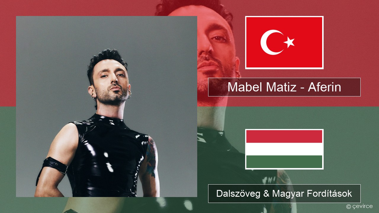 Mabel Matiz – Aferin Török Dalszöveg & Magyar Fordítások