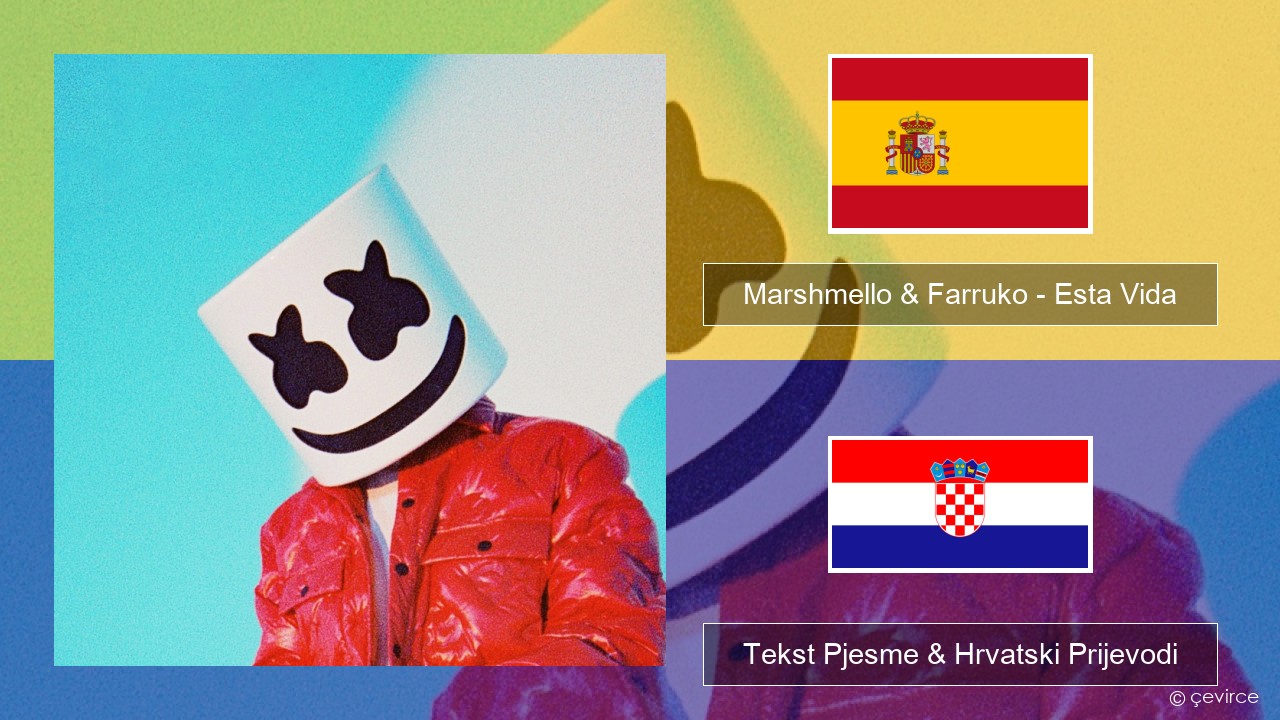 Marshmello & Farruko – Esta Vida Španjolski Tekst Pjesme & Hrvatski Prijevodi