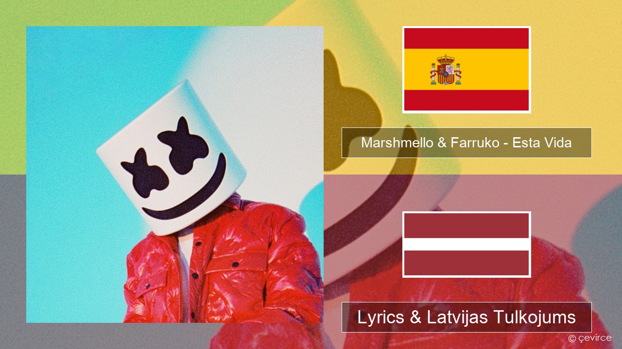 Marshmello & Farruko – Esta Vida Spāņu Lyrics & Latvijas Tulkojums