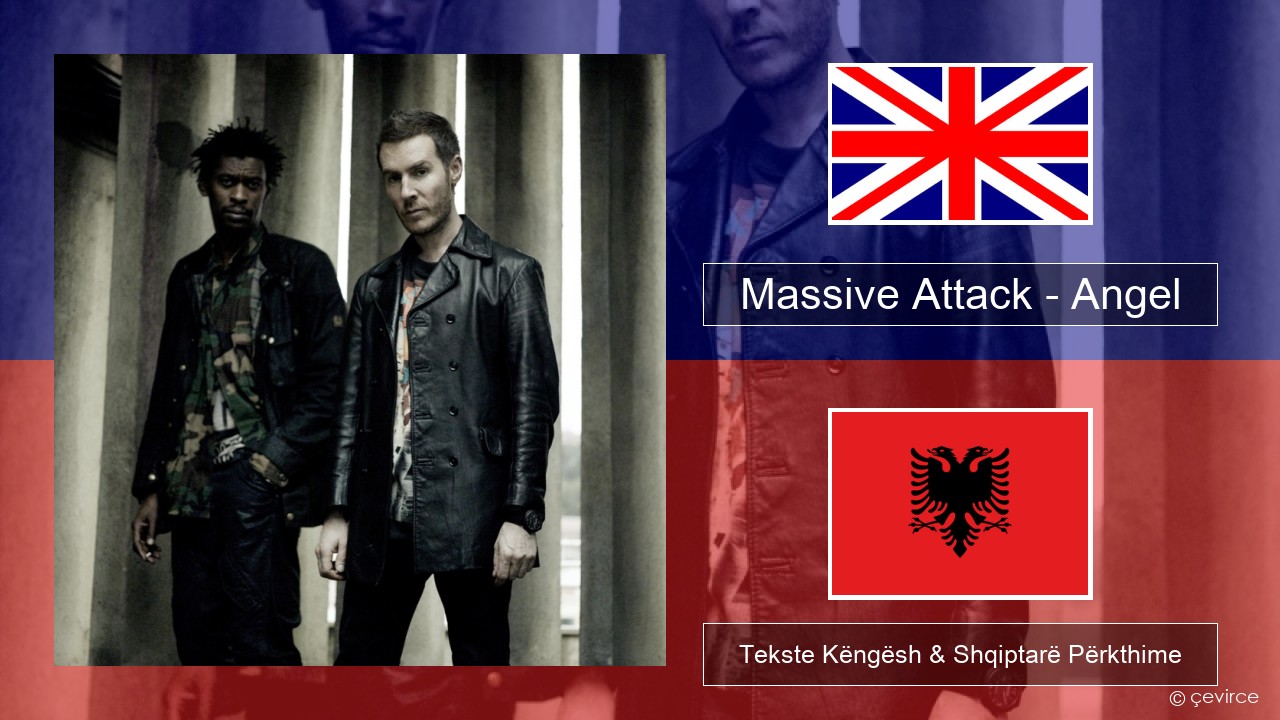 Massive Attack – Angel Anglisht Tekste Këngësh & Shqiptarë Përkthime