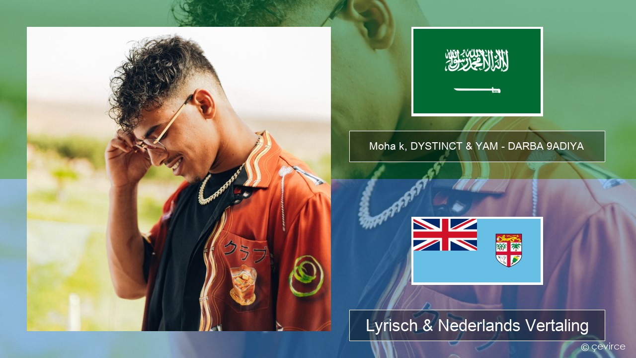 Moha k, DYSTINCT & YAM – DARBA 9ADIYA Arabisch Lyrisch & Nederlands Vertaling