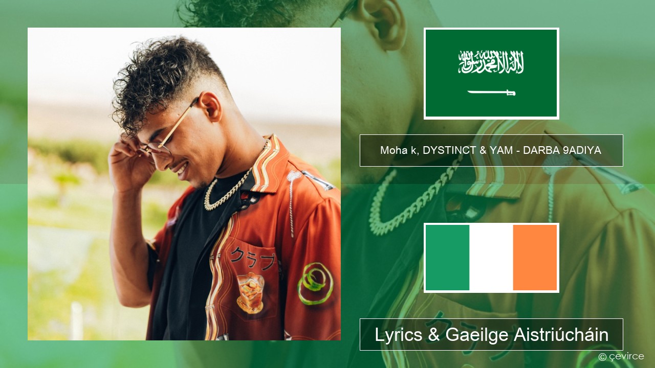Moha k, DYSTINCT & YAM – DARBA 9ADIYA Araibis Lyrics & Gaeilge Aistriúcháin