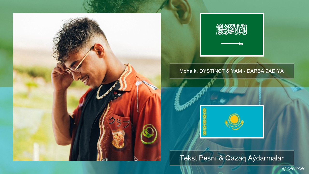 Moha k, DYSTINCT & YAM – DARBA 9ADIYA Arab tili Tekst Pesnı & Qazaq (latyn) Aýdarmalar