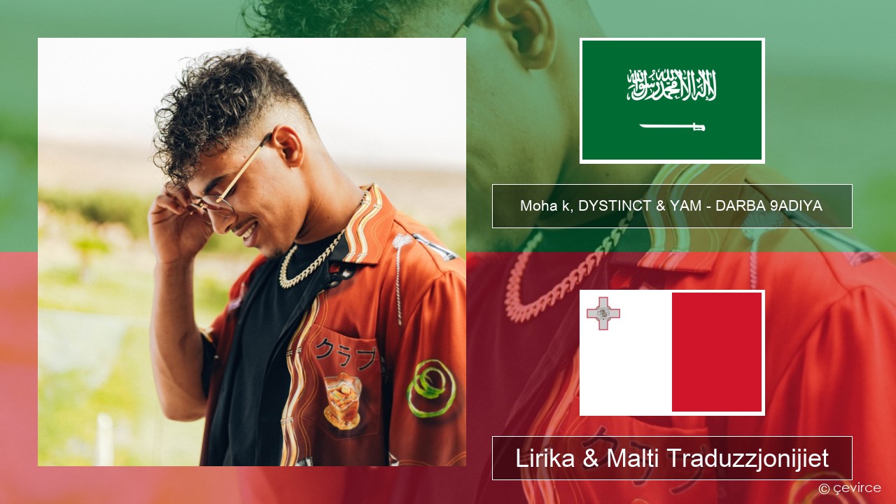 Moha k, DYSTINCT & YAM – DARBA 9ADIYA L-għarbi Lirika & Malti Traduzzjonijiet