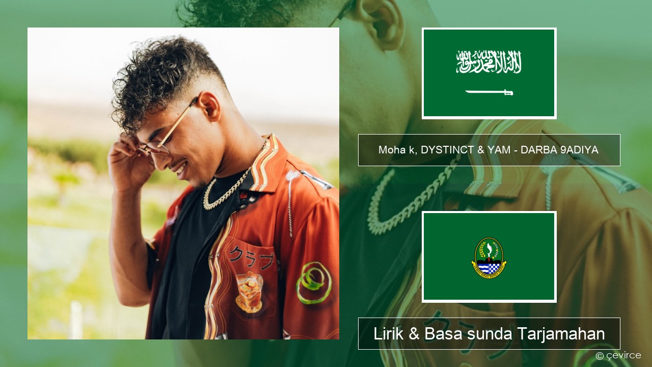 Moha k, DYSTINCT & YAM – DARBA 9ADIYA Arab Lirik & Basa sunda Tarjamahan