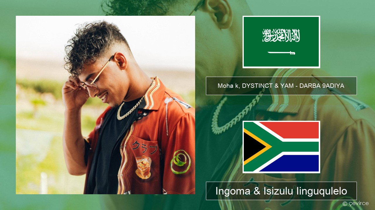 Moha k, DYSTINCT & YAM – DARBA 9ADIYA Arabic Ingoma & Isizulu Iinguqulelo