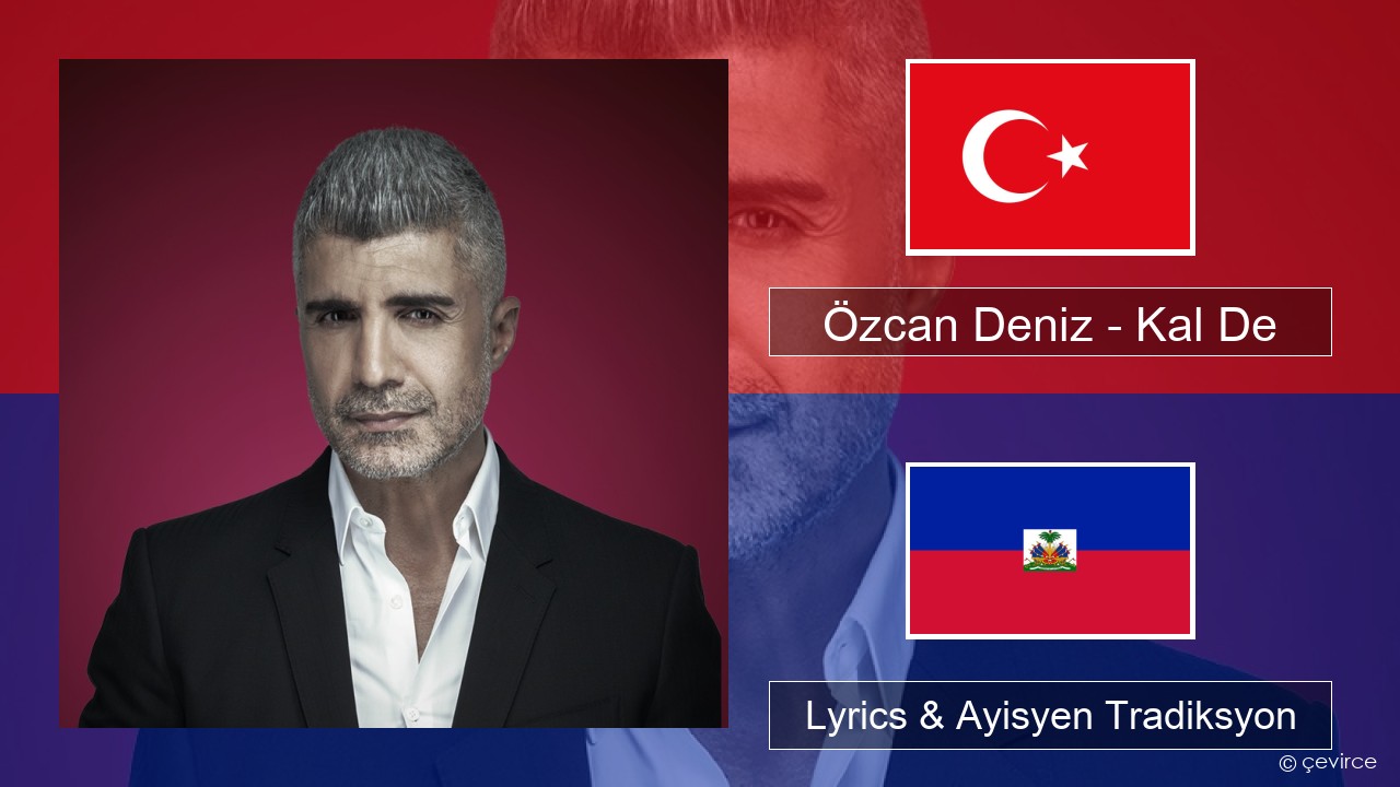 Özcan Deniz – Kal De Tik Lyrics & Ayisyen Tradiksyon