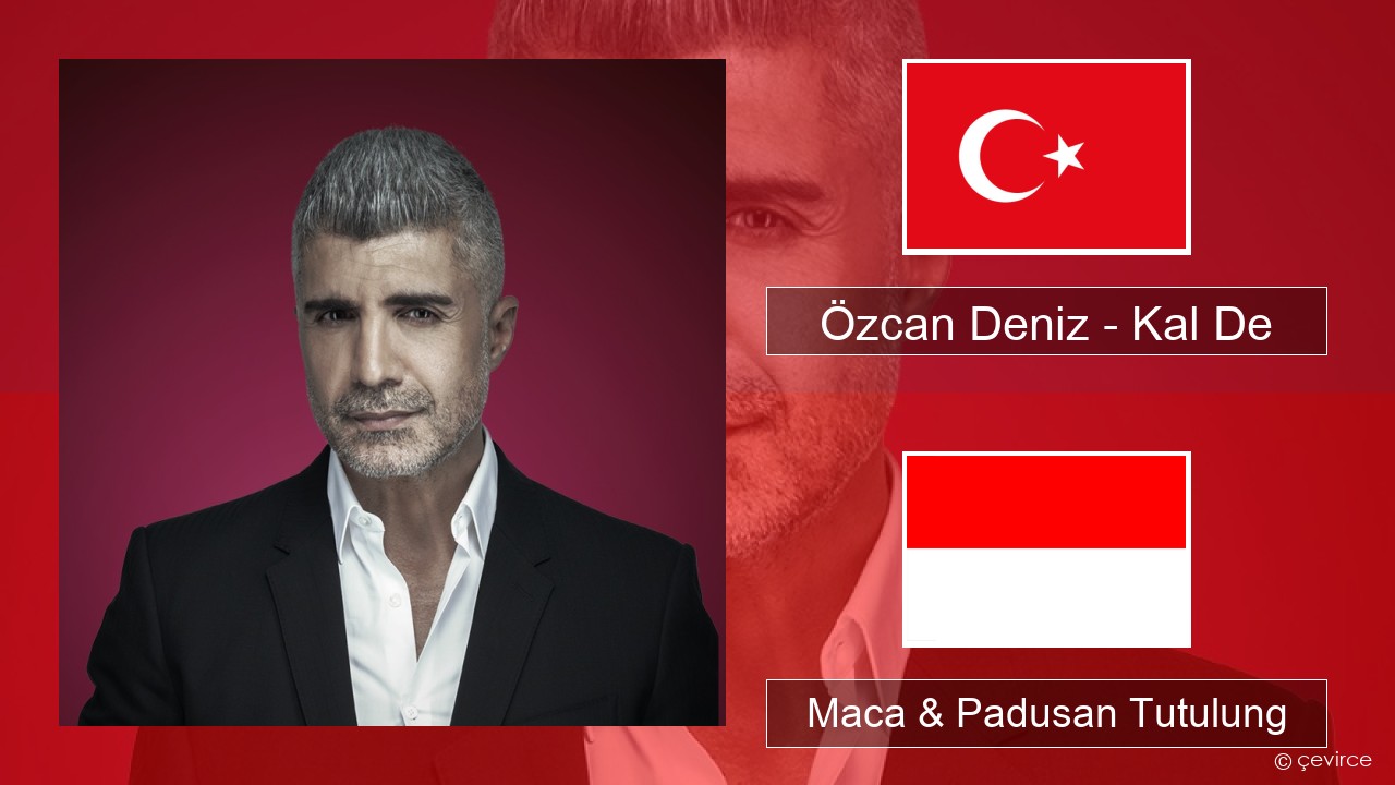Özcan Deniz – Kal De Druzi Maca & Padusan Tutulung