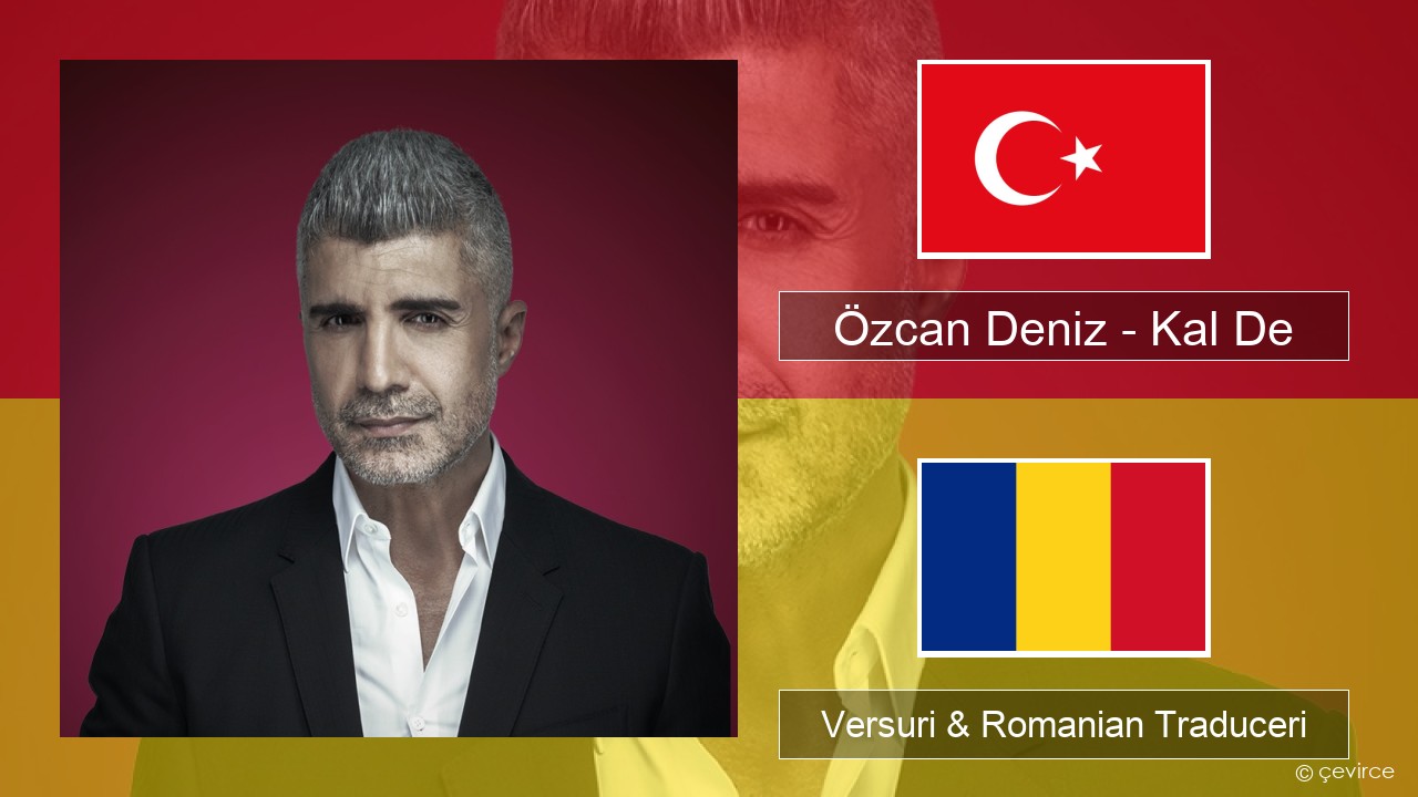 Özcan Deniz – Kal De Turcă Versuri & Romanian Traduceri
