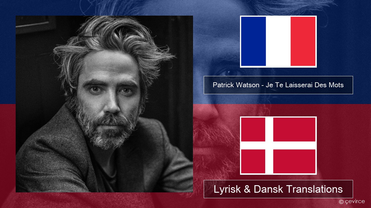Patrick Watson – Je Te Laisserai Des Mots Fransk Lyrisk & Dansk Translations