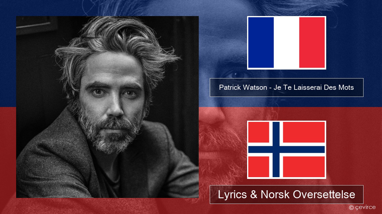 Patrick Watson – Je Te Laisserai Des Mots Fransk Lyrics & Norsk Oversettelse