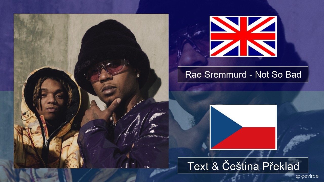 Rae Sremmurd – Not So Bad (Leans Gone Cold) Anglický Text & Čeština Překlad