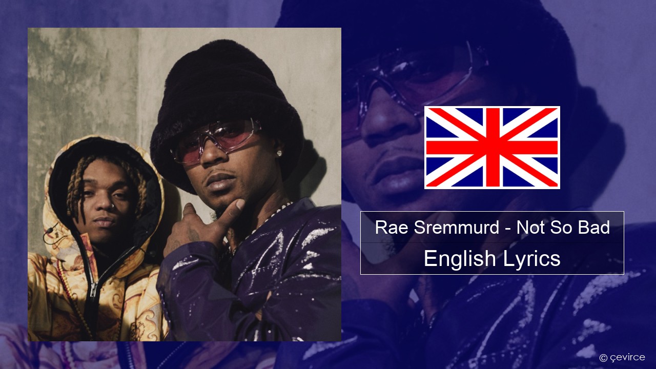 Rae Sremmurd – Not So Bad (Leans Gone Cold) English Lyrics