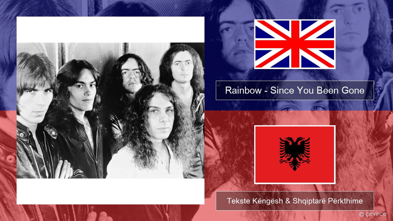 Rainbow – Since You Been Gone Anglisht Tekste Këngësh & Shqiptarë Përkthime