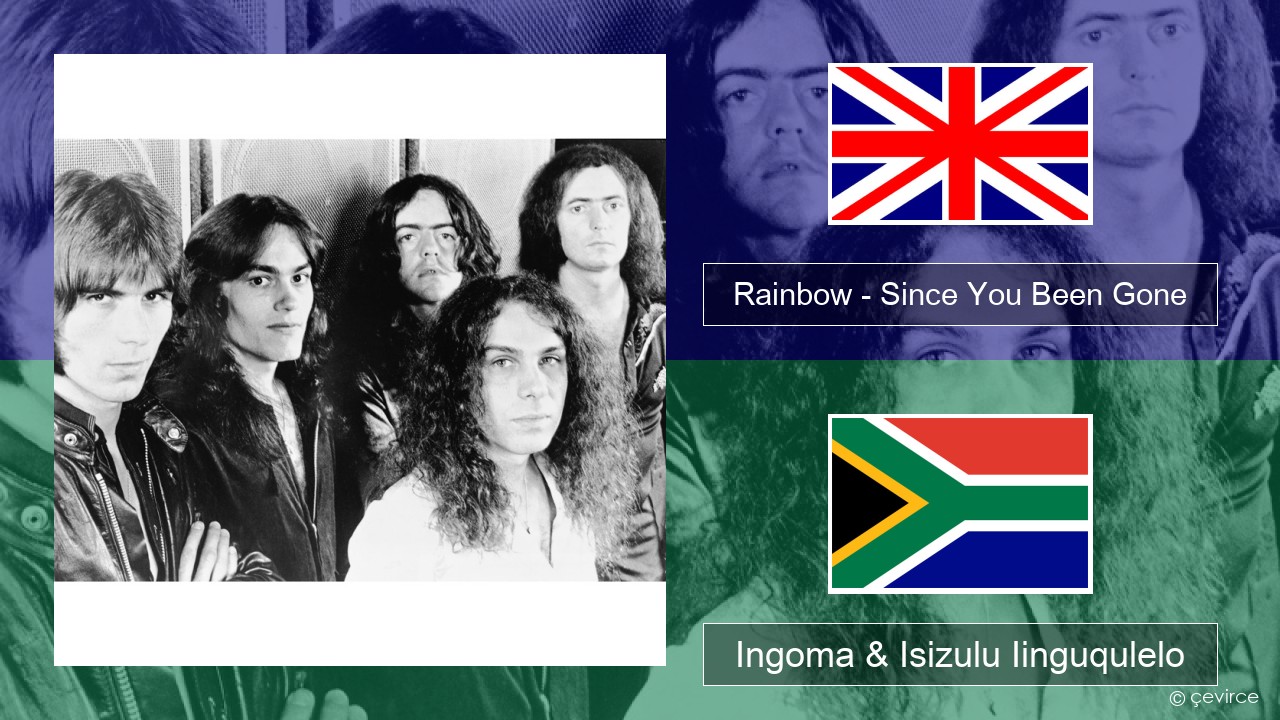 Rainbow – Since You Been Gone Isixhosa Ingoma & Isizulu Iinguqulelo