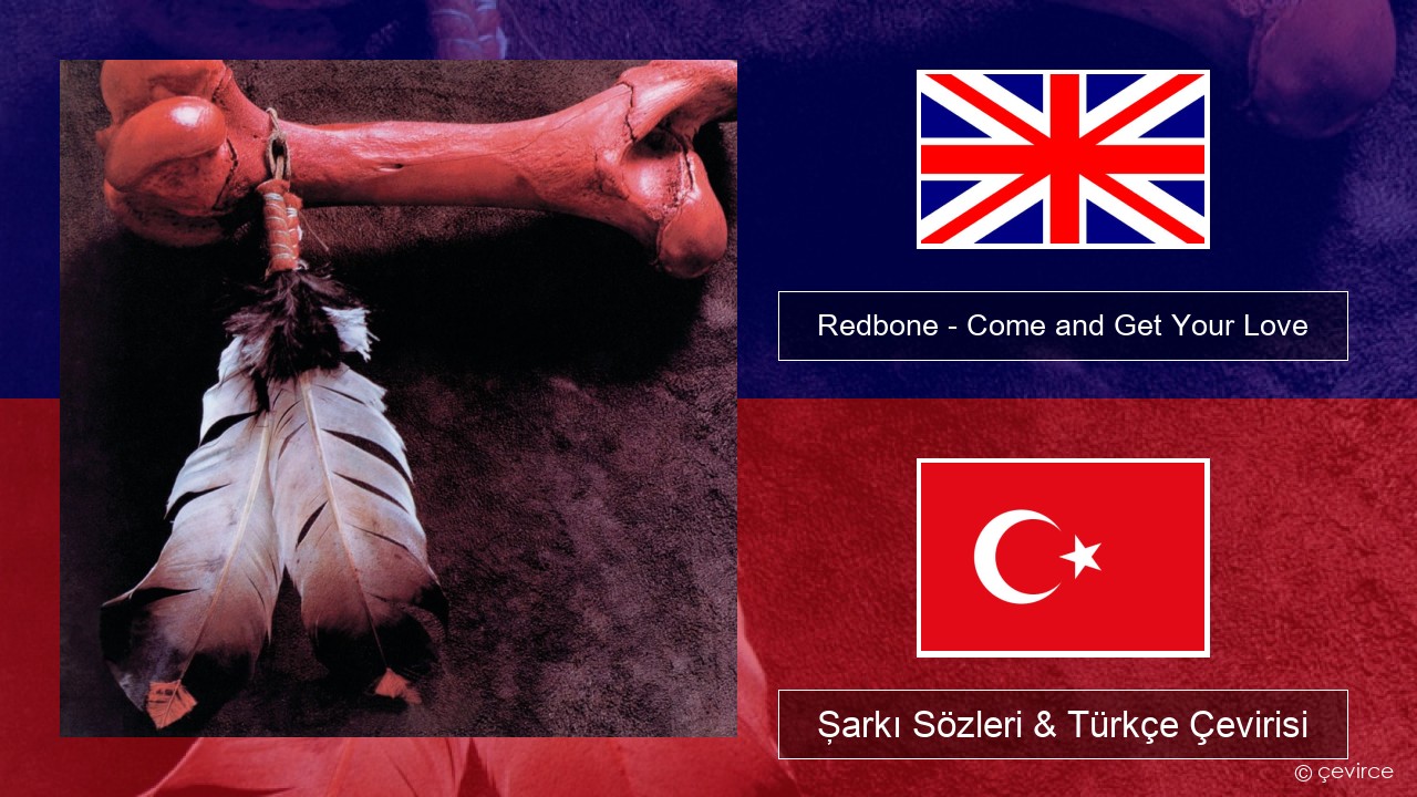 Redbone – Come and Get Your Love İngilizce Şarkı Sözleri & Türkçe Çevirisi