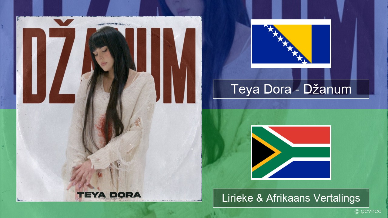 Teya Dora – Džanum Bosnies Lirieke & Afrikaans Vertalings