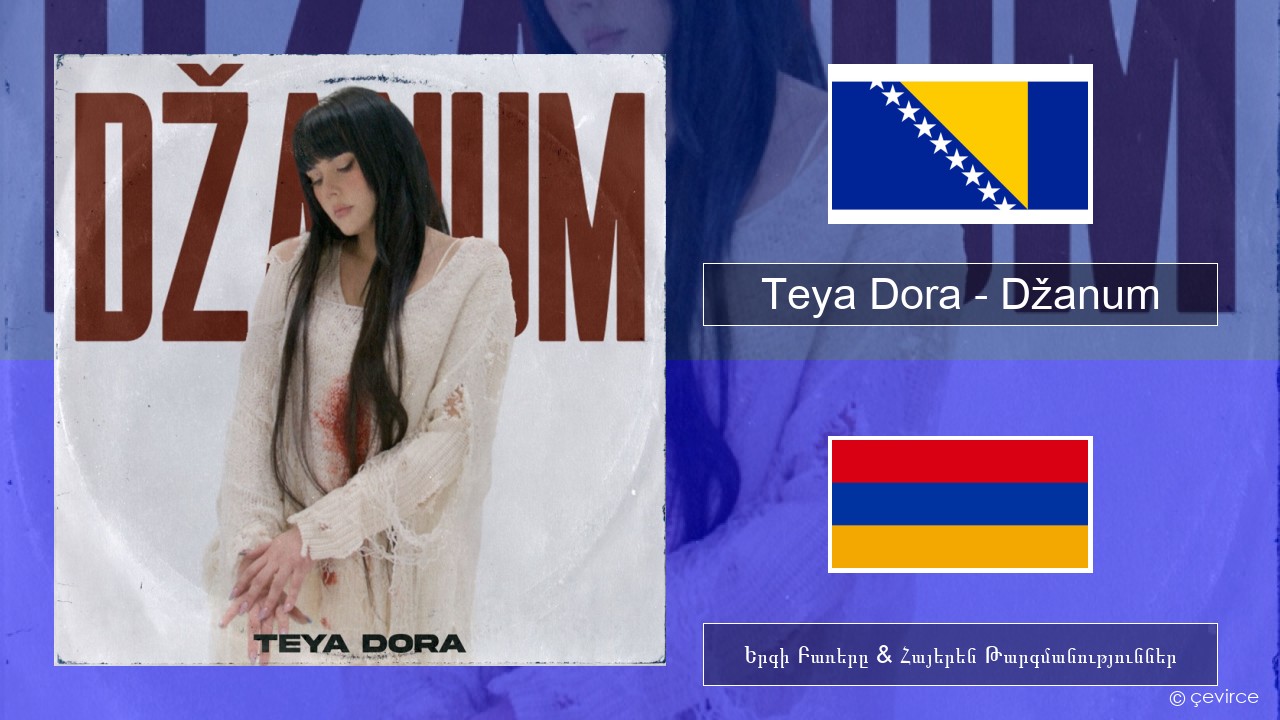 Teya Dora – Džanum Բոսնիերեն Երգի Բառերը & Հայերեն Թարգմանություններ