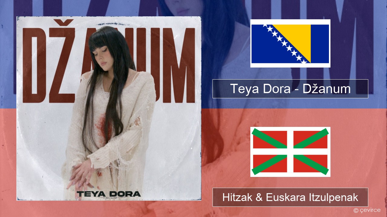 Teya Dora – Džanum Bosniera Hitzak & Euskara Itzulpenak
