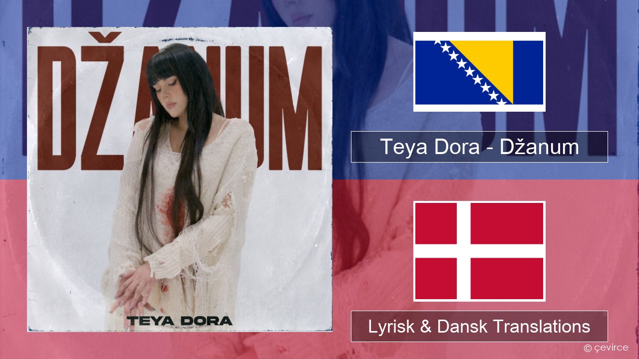 Teya Dora – Džanum Bosnisk Lyrisk & Dansk Translations