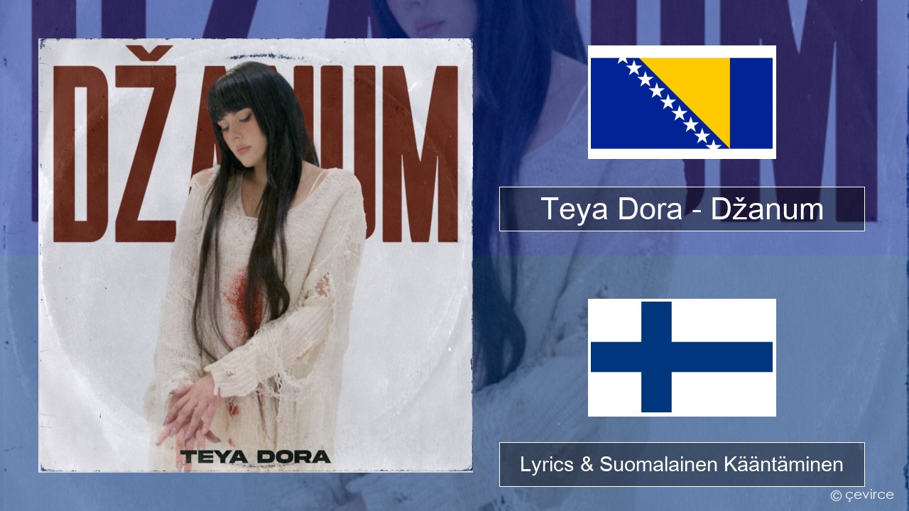 Teya Dora – Džanum Bosnia Lyrics & Suomalainen Kääntäminen