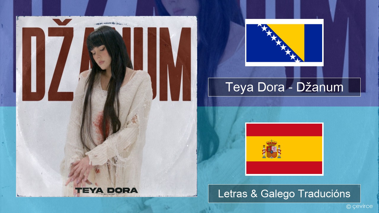Teya Dora – Džanum Bosnia Letras & Galego Traducións