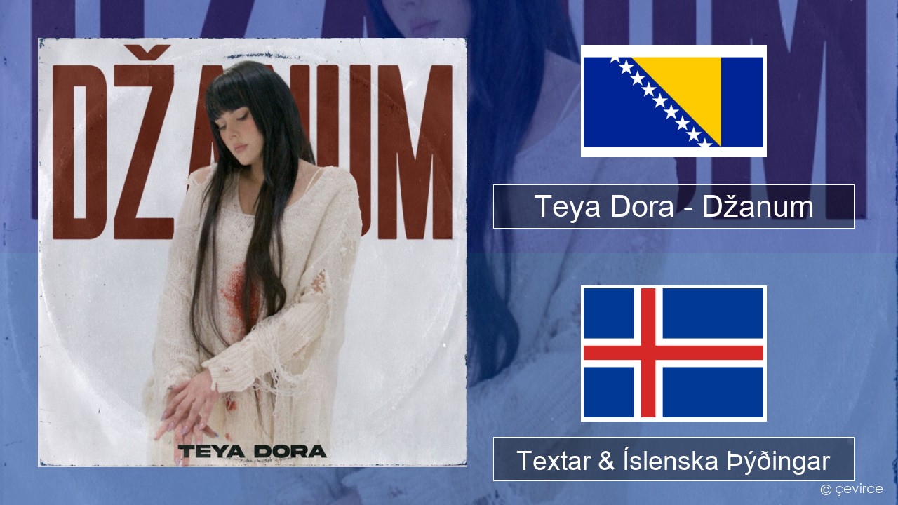 Teya Dora – Džanum Bosníu Textar & Íslenska Þýðingar