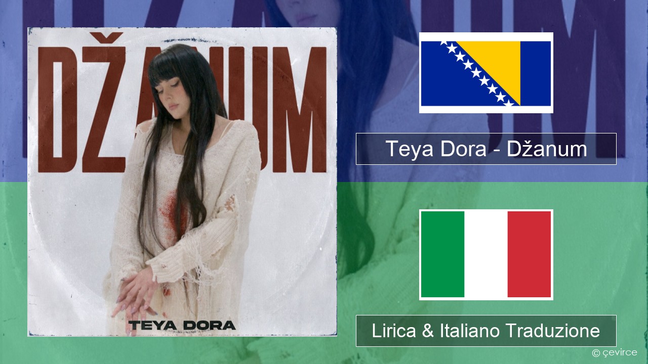 Teya Dora – Džanum Bosniaca Lirica & Italiano Traduzione