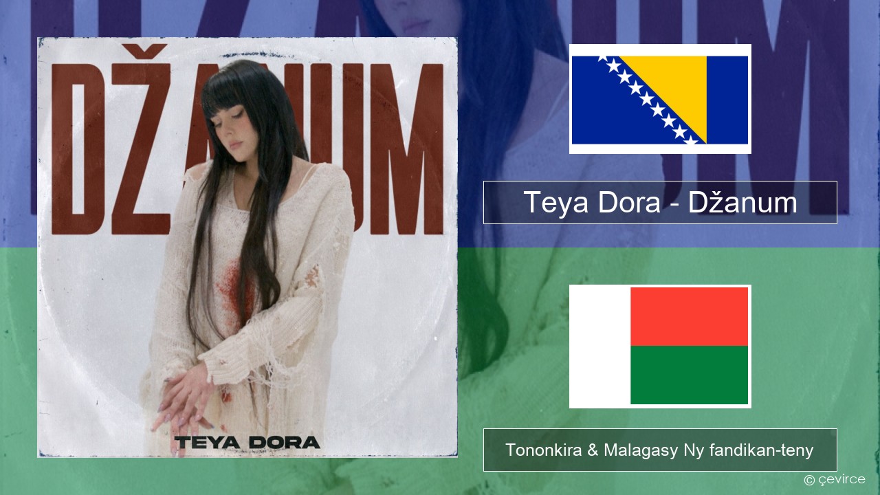 Teya Dora – Džanum Bosniaka Tononkira & Malagasy Ny fandikan-teny