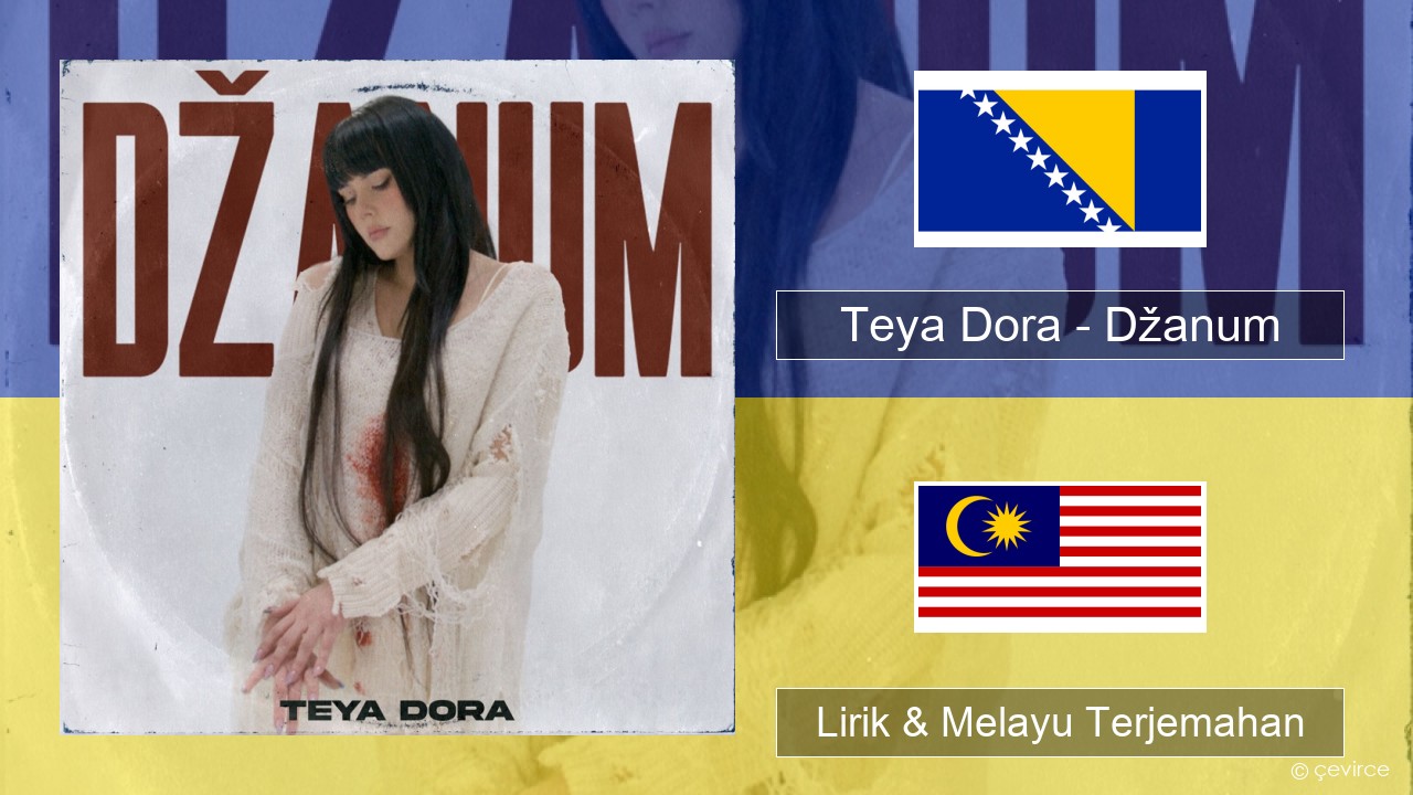 Teya Dora – Džanum Bosnia Lirik & Melayu (Malay) Terjemahan