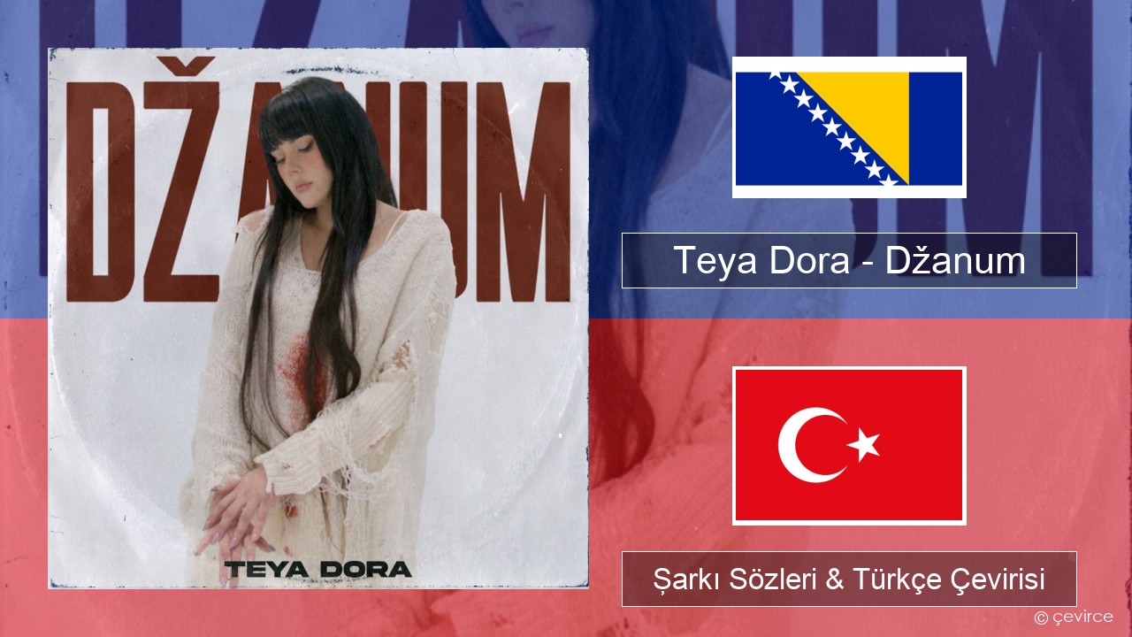 Teya Dora – Džanum Boşnakça Şarkı Sözleri & Türkçe Çevirisi
