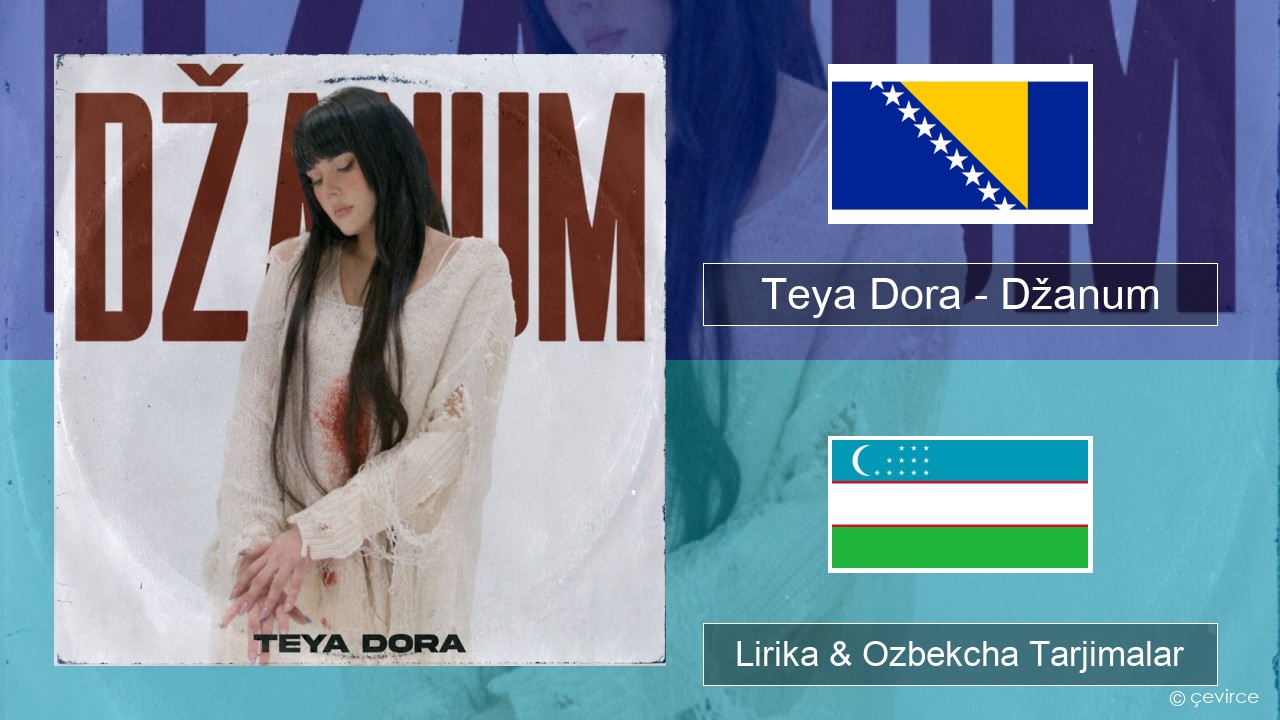Teya Dora – Džanum Bosnian degan Lirika & Ozbekcha Tarjimalar