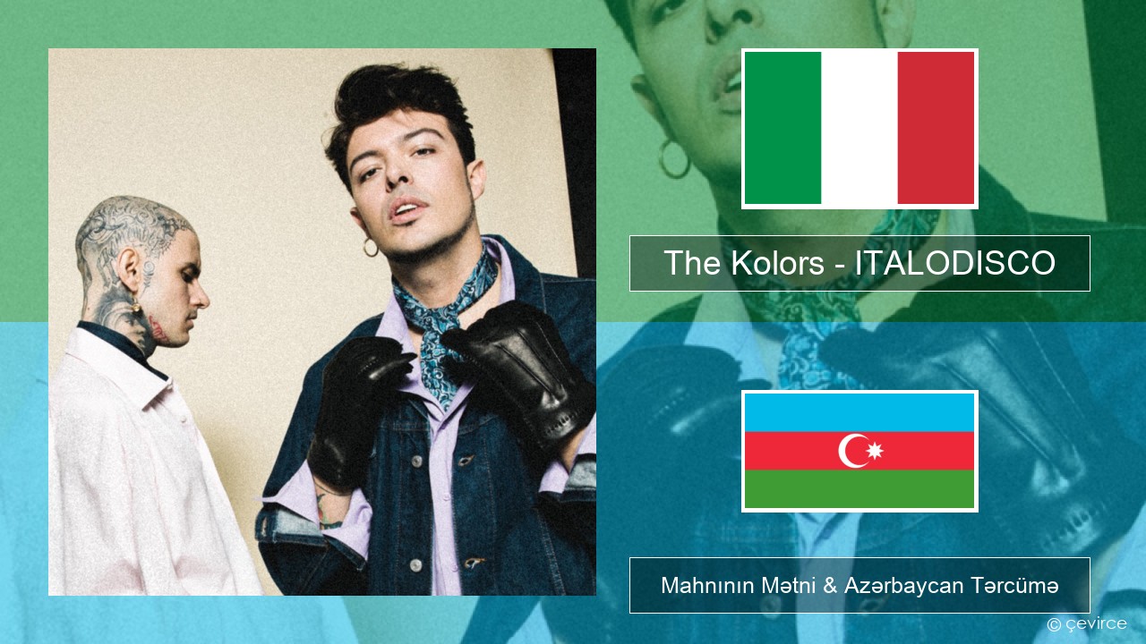 The Kolors – ITALODISCO İtalyan Mahnının Mətni & Azərbaycan Tərcümə