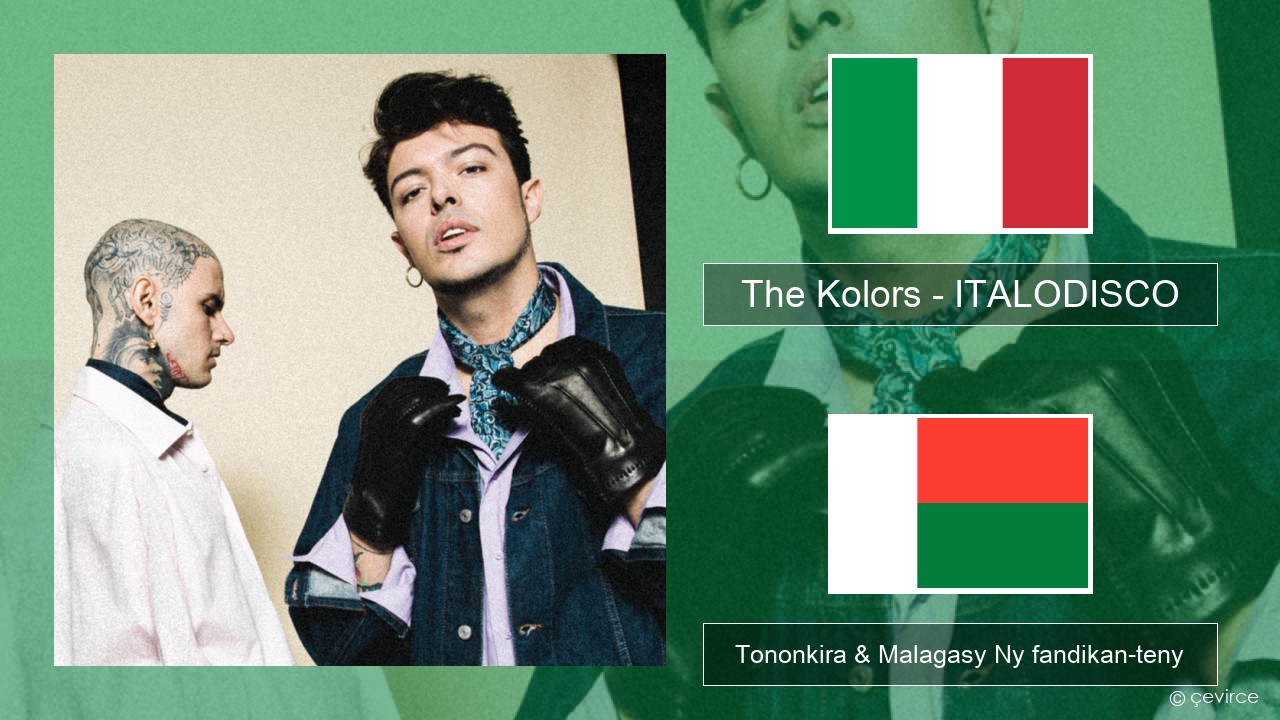 The Kolors – ITALODISCO Italiana Tononkira & Malagasy Ny fandikan-teny