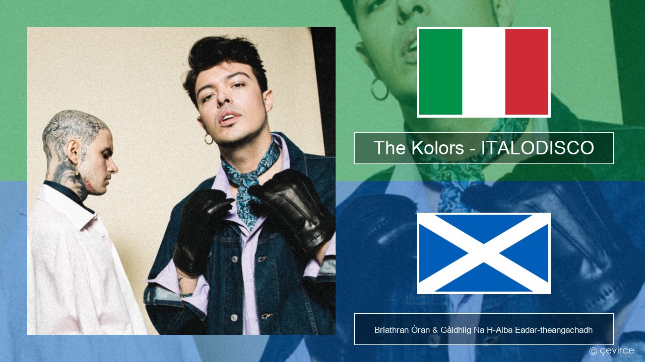 The Kolors – ITALODISCO Eadailtis Briathran Òran & Gàidhlig Na H-Alba Eadar-theangachadh